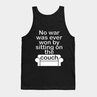 No war was ever won by sitting on the couch Tank Top